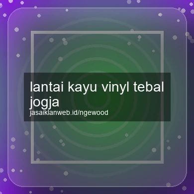 Lantai Kayu Vinyl Tebal Jogja