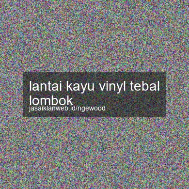 Lantai Kayu Vinyl Tebal Lombok