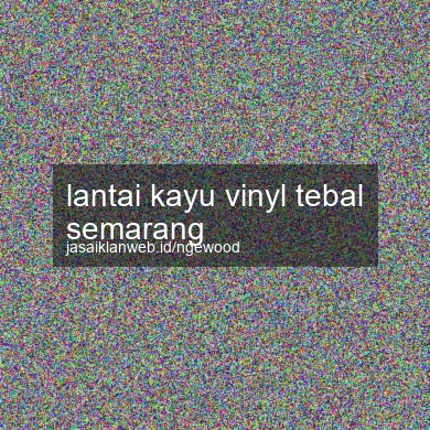 Lantai Kayu Vinyl Tebal Semarang