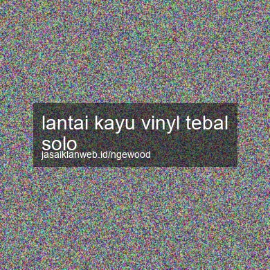 Lantai Kayu Vinyl Tebal Solo