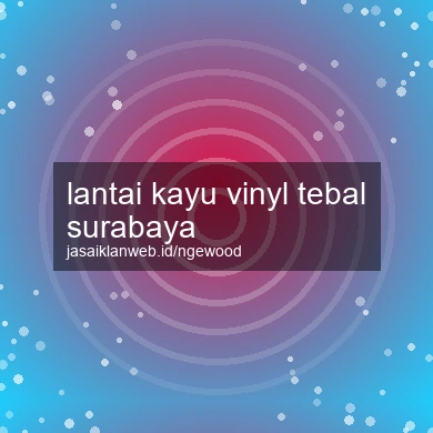 Lantai Kayu Vinyl Tebal Surabaya