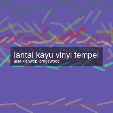 Lantai Kayu Vinyl Tempel