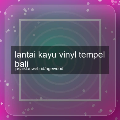 Lantai Kayu Vinyl Tempel Bali