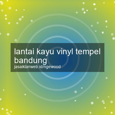 Lantai Kayu Vinyl Tempel Bandung