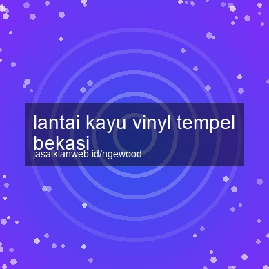 Lantai Kayu Vinyl Tempel Bekasi