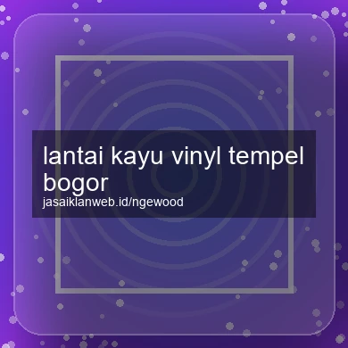 Lantai Kayu Vinyl Tempel Bogor