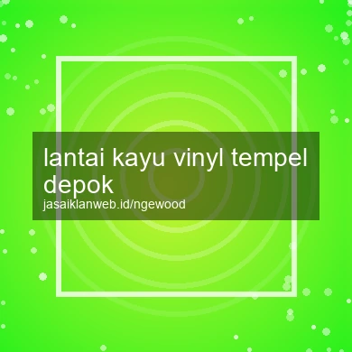 Lantai Kayu Vinyl Tempel Depok