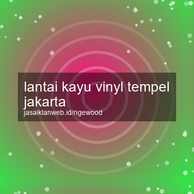 Lantai Kayu Vinyl Tempel Jakarta