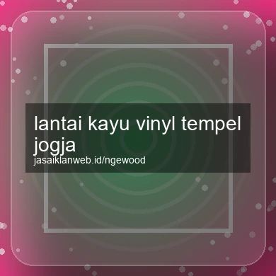 Lantai Kayu Vinyl Tempel Jogja