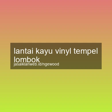 Lantai Kayu Vinyl Tempel Lombok
