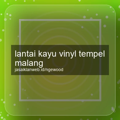 Lantai Kayu Vinyl Tempel Malang