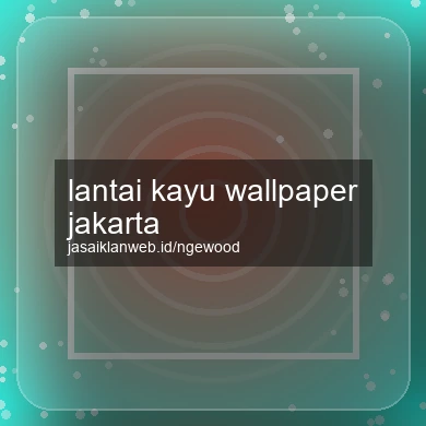 Lantai Kayu Wallpaper Jakarta