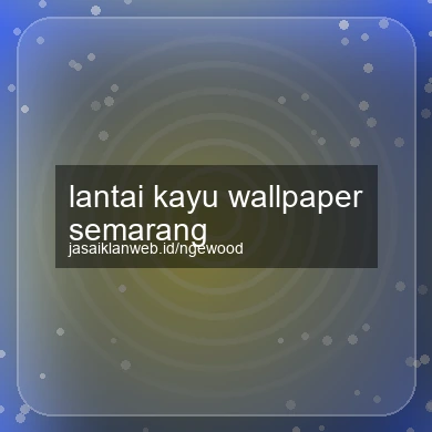 Lantai Kayu Wallpaper Semarang