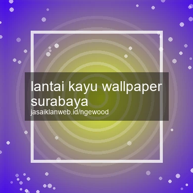 Lantai Kayu Wallpaper Surabaya