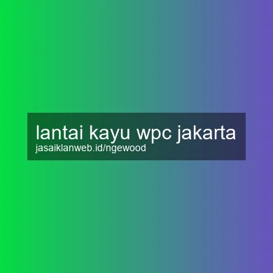 Lantai Kayu Wpc Jakarta