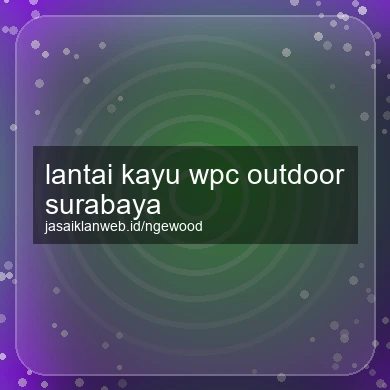 Lantai Kayu Wpc Outdoor Surabaya