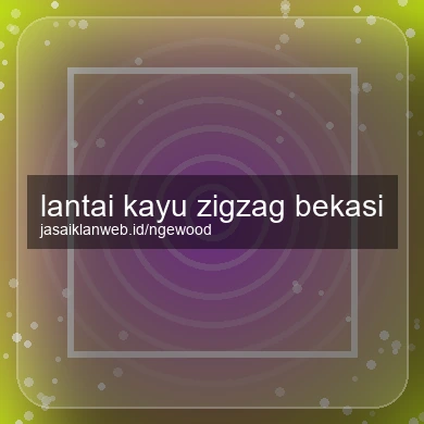 Lantai Kayu Zigzag Bekasi