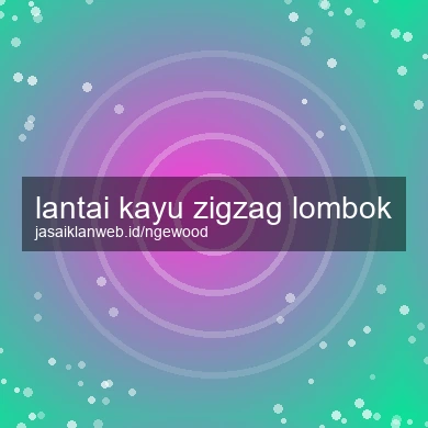 Lantai Kayu Zigzag Lombok
