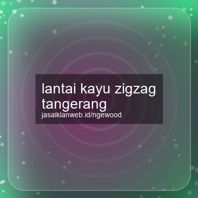 Lantai Kayu Zigzag Tangerang