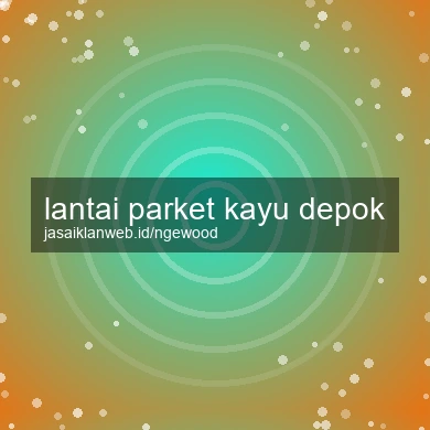 Lantai Parket Kayu Depok