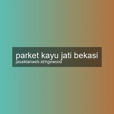 Parket Kayu Jati Bekasi