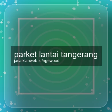 Parket Lantai Tangerang