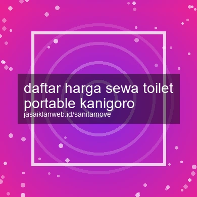 Daftar Harga Sewa Toilet Portable Kanigoro
