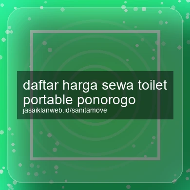 Daftar Harga Sewa Toilet Portable Ponorogo