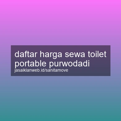 Daftar Harga Sewa Toilet Portable Purwodadi