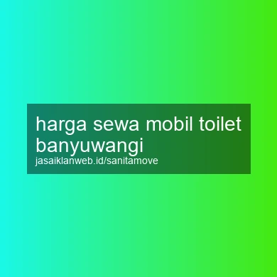 Harga Sewa Mobil Toilet Banyuwangi