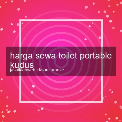 Harga Sewa Toilet Portable Kudus