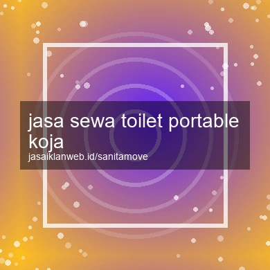 Jasa Sewa Toilet Portable Koja