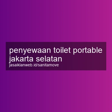 Penyewaan Toilet Portable Jakarta Selatan
