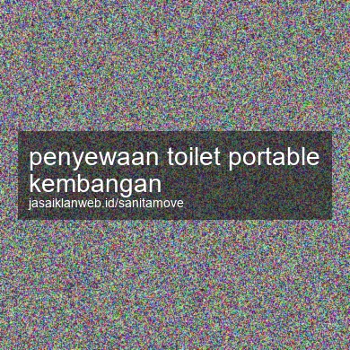 Penyewaan Toilet Portable Kembangan