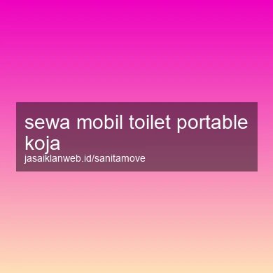 Sewa Mobil Toilet Portable Koja