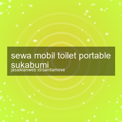 Sewa Mobil Toilet Portable Sukabumi