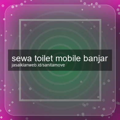Sewa Toilet Mobile Banjar