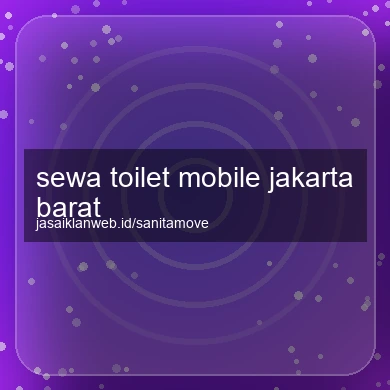 Sewa Toilet Mobile Jakarta Barat