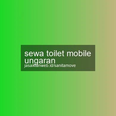 Sewa Toilet Mobile Ungaran