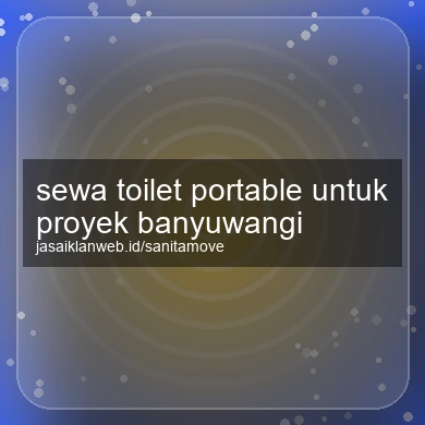 Sewa Toilet Portable Untuk Proyek Banyuwangi