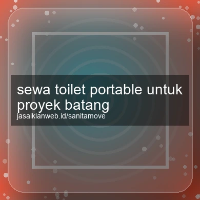 Sewa Toilet Portable Untuk Proyek Batang