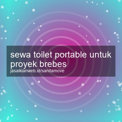 Sewa Toilet Portable Untuk Proyek Brebes