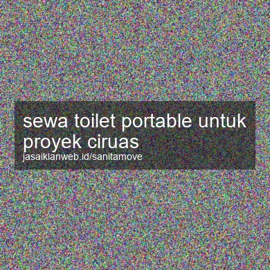 Sewa Toilet Portable Untuk Proyek Ciruas