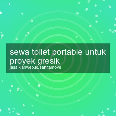 Sewa Toilet Portable Untuk Proyek Gresik