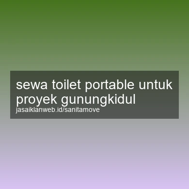 Sewa Toilet Portable Untuk Proyek Gunungkidul