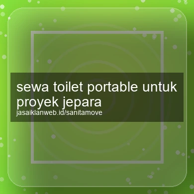 Sewa Toilet Portable Untuk Proyek Jepara