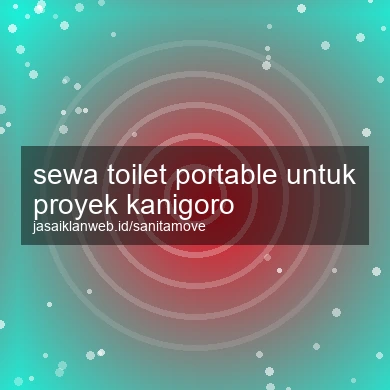 Sewa Toilet Portable Untuk Proyek Kanigoro