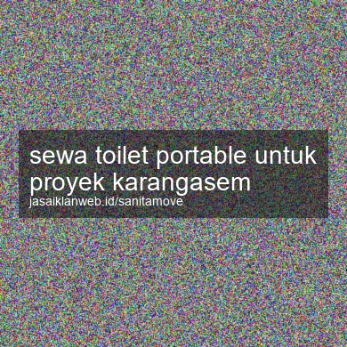 Sewa Toilet Portable Untuk Proyek Karangasem