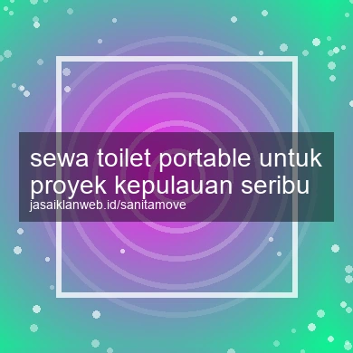 Sewa Toilet Portable Untuk Proyek Kepulauan Seribu
