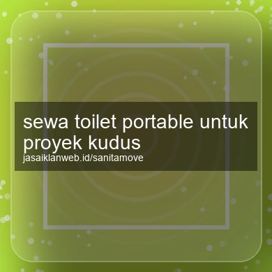 Sewa Toilet Portable Untuk Proyek Kudus